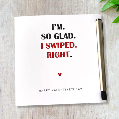 Valentines Card So Glad I Swiped Right Him Her