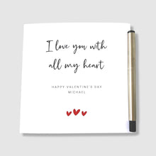 Load image into Gallery viewer, Valentine&#39;s Day Card Personalised Name I Love You With All My Heart Him Her Husband Wife
