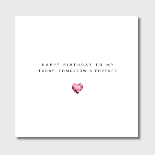 Birthday Card to my Today Tomorrow and Forever