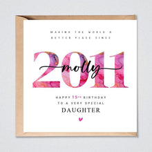 Load image into Gallery viewer, 15th Birthday Card, Personalised 2011, Daughter Granddaughter Sister, Her