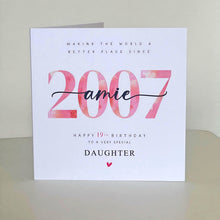 Load image into Gallery viewer, 19th Birthday Card, Personalised 2007 Daughter Granddaughter Sister Niece Auntie Her