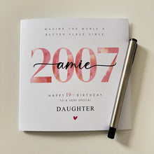 Load image into Gallery viewer, 19th Birthday Card, Personalised 2007 Daughter Granddaughter Sister Niece Auntie Her